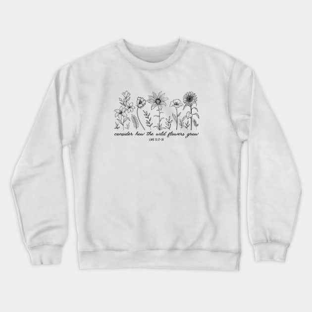 Consider How The Wildflowers Grow - Bible Verse Christian Quote Crewneck Sweatshirt by Heavenly Heritage